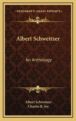 Albert Schweitzer: An Anthology by Schweitzer, Albert