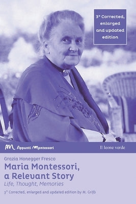 Maria Montessori, a Relevant Story - Life, Thought, Memories by Honegger Fresco, Grazia