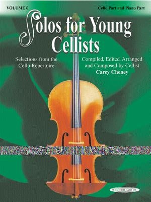Solos for Young Cellists Cello Part and Piano Acc., Vol 6: Selections from the Cello Repertoire by Cheney, Carey