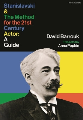 Stanislavski and the Method for the 21st Century Actor: A Guide by Barrouk, David