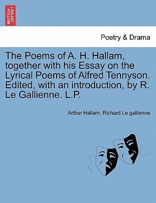 The Poems of A. H. Hallam, Together with His Essay on the Lyrical Poems of Alfred Tennyson. Edited, with an Introduction, by R. Le Gallienne. L.P. by Hallam, Arthur