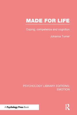 Made for Life (Ple: Emotion): Coping, Competence and Cognition by Turner, Johanna