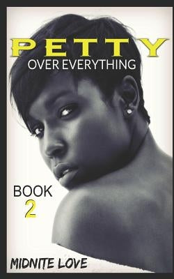 Petty to the Bone 2: Petty Over Everything by Love, Midnite