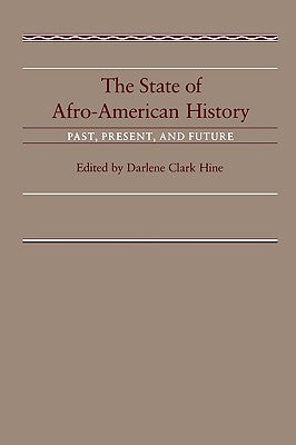The State of Afro-American History: Past, Present, Future by Hine, Darlene Clark