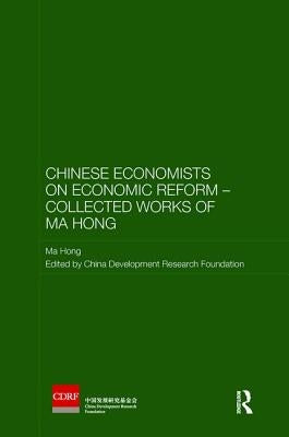 Chinese Economists on Economic Reform - Collected Works of Ma Hong by Hong, Ma