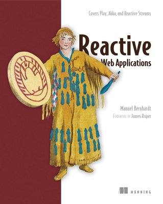 Reactive Web Applications: Covers Play, Akka, and Reactive Streams by Bernhardt, Manuel