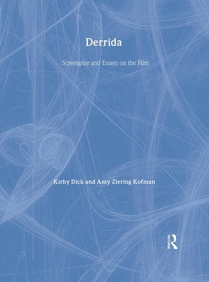 Derrida: Screenplay and Essays on the Film by Dick, Kirby