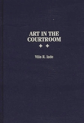 Art in the Courtroom by Inde, Vilis R.
