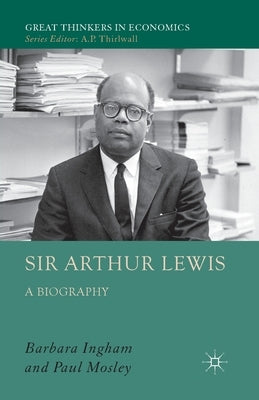 Sir Arthur Lewis: A Biography by Mosley, P.