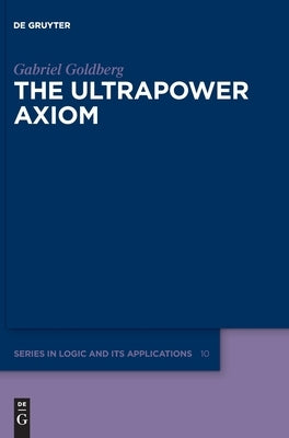 The Ultrapower Axiom by Goldberg, Gabriel
