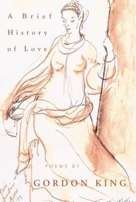 A Brief History of Love by King, Gordon Stacey