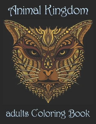 Animal Kingdom adults Coloring Book: Coloring Book with Lions, Elephants, Owls, Horses, Dogs, Cats, and Many More! (Animals with Patterns Coloring Boo by Noto, Yo