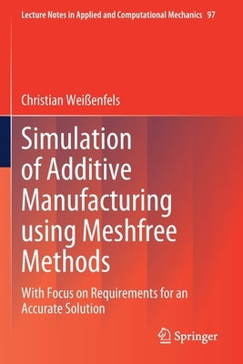 Simulation of Additive Manufacturing Using Meshfree Methods: With Focus on Requirements for an Accurate Solution by Weißenfels, Christian