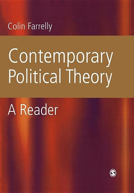 Contemporary Political Theory: A Reader by Farrelly, Colin