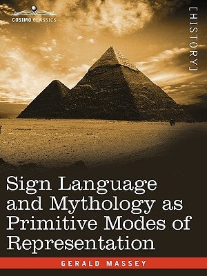 Sign Language and Mythology as Primitive Modes of Representation by Massey, Gerald