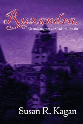 Ruxandra, Granddaughter of Vlad the Impaler by Kagan, Susan R.