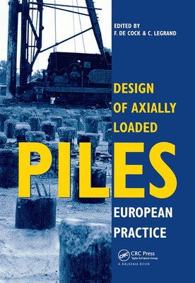 Design of Axially Loaded Piles - European Practice: Proceedings of an ERTC-3 seminar, Brussels, 17-18 April 1997 by de Cock, F.