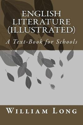 English Literature (illustrated): A Text-Book for Schools by Long, William J.