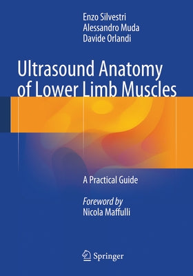 Ultrasound Anatomy of Lower Limb Muscles: A Practical Guide by Silvestri, Enzo