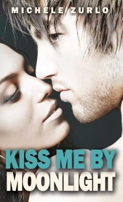 Kiss Me by Moonlight by Zurlo, Michelle
