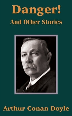 Danger! and Other Stories by Doyle, Arthur Conan