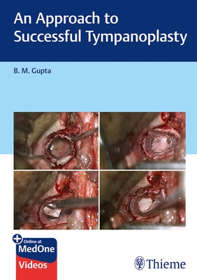 An Approach to Successful Tympanoplasty by Gupta, B.