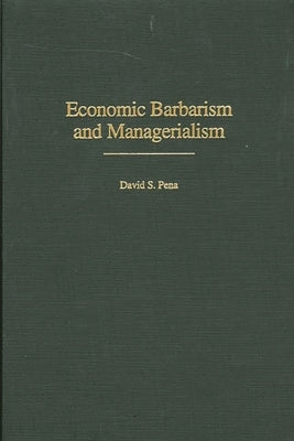 Economic Barbarism and Managerialism by Pena, David