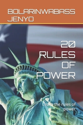 20 Rules of Power: Learn the rules of power by Jenyo, Bolarinwabass