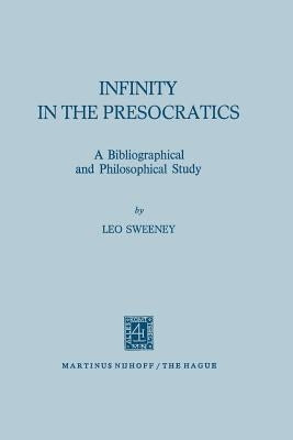 Infinity in the Presocratics: A Bibliographical and Philosophical Study by Owens, Joseph