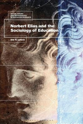 Norbert Elias and the Sociology of Education by Lybeck, Eric