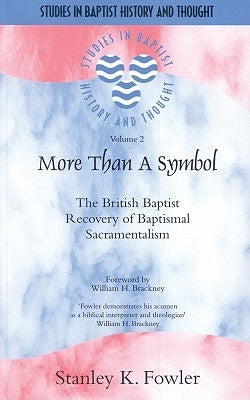 More than a Baptist: The British Baptist Recovery of Baptismal Sacramentalism by Fowler, Stanley