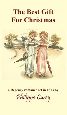 The Best Gift For Christmas: A Regency Romance by Carey, Philippa