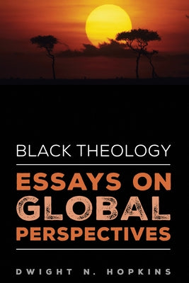 Black Theology-Essays on Global Perspectives by Hopkins, Dwight N.