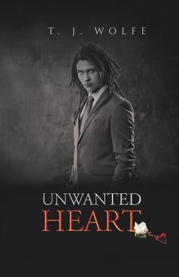 Unwanted Heart by Wolfe, T. J.