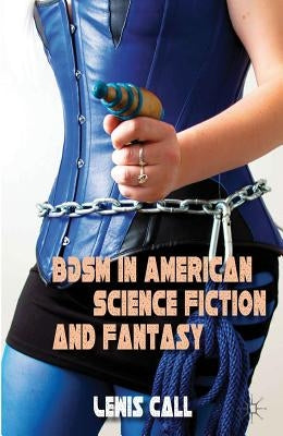 BDSM in American Science Fiction and Fantasy by Call, L.