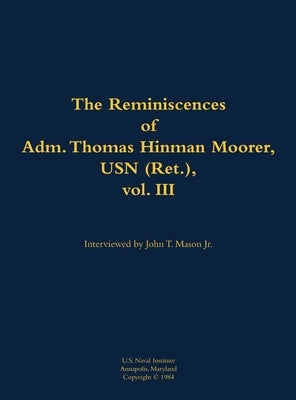 Reminiscences of Adm. Thomas Hinman Moorer, USN (Ret.), vol. 3 by Moorer, Thomas H.