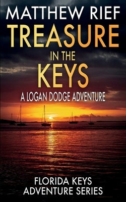 Treasure in the Keys: A Logan Dodge Adventure (Florida Keys Adventure Series Book 20) by Rief, Matthew