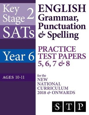 KS2 SATs English Grammar, Punctuation & Spelling Practice Test Papers 5, 6, 7 & 8 for the New National Curriculum 2018 & Onwards (Year 6: Ages 10-11) by Ltd, Swot Tots Publishing