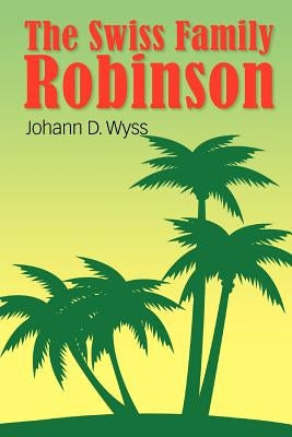 The Swiss Family Robinson by Wyss, Johann David