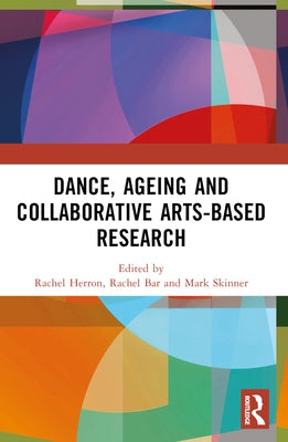 Dance, Ageing and Collaborative Arts-Based Research by Herron, Rachel