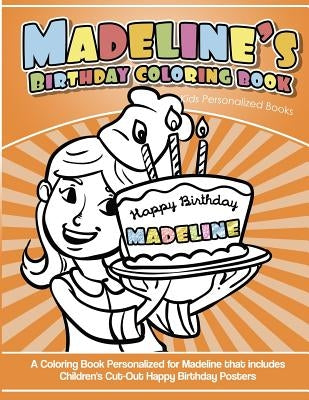 Madeline's Birthday Coloring Book Kids Personalized Books: A Coloring Book Personalized for Madeline that includes Children's Cut Out Happy Birthday P by Garcia, Elise
