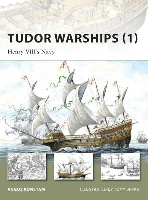 Tudor Warships (1): Henry VIII's Navy by Konstam, Angus