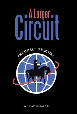 A Larger Circuit: An Odyssey in Ministry by Jacobs, William H.