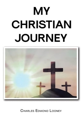 My Christian Journey by Looney, Charles Edmond