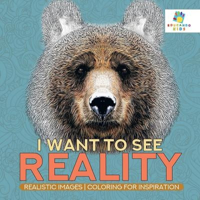 I Want to See Reality - Realistic Images - Coloring for Inspiration by Educando Kids