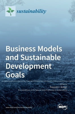 Business Models and Sustainable Development Goals by Ensign, Prescott C.