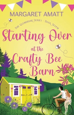 Starting Over at the Crafty Bee Barn by Amatt, Margaret