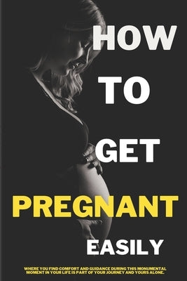 How to Get Pregnant Easily: Tips and Strategies: Tips and Strategies by Iboro, Victor