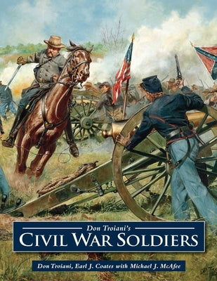 Don Troiani's Civil War Soldiers by Troiani, Don