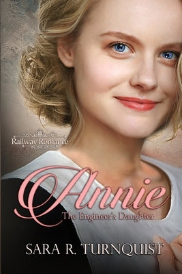 Annie, The Engineer's Daughter by Turnquist, Sara R.
